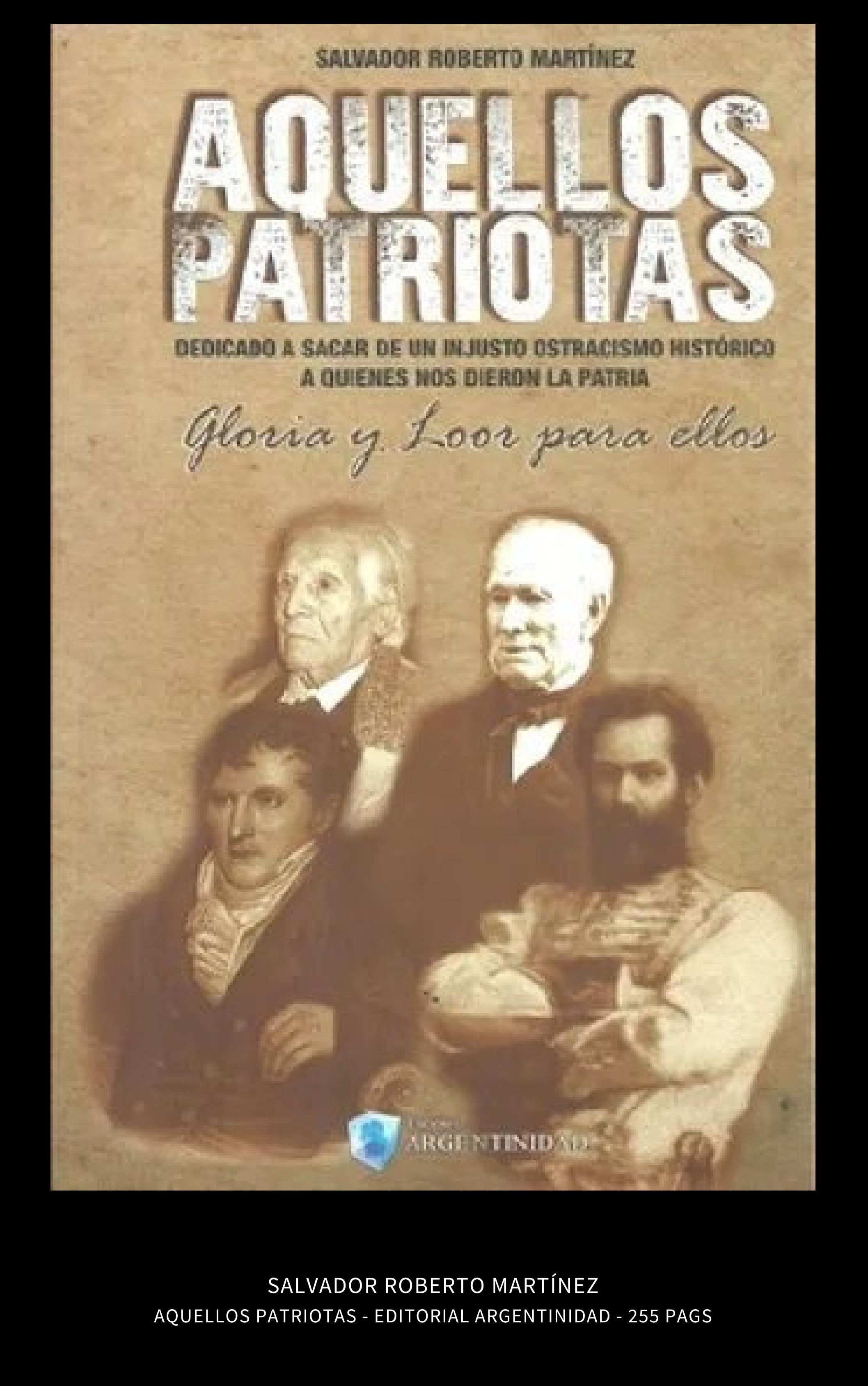 Salvador Roberto Martínez - AQUELLOS PATRIOTAS - Ediciones Argentinidad - 2017