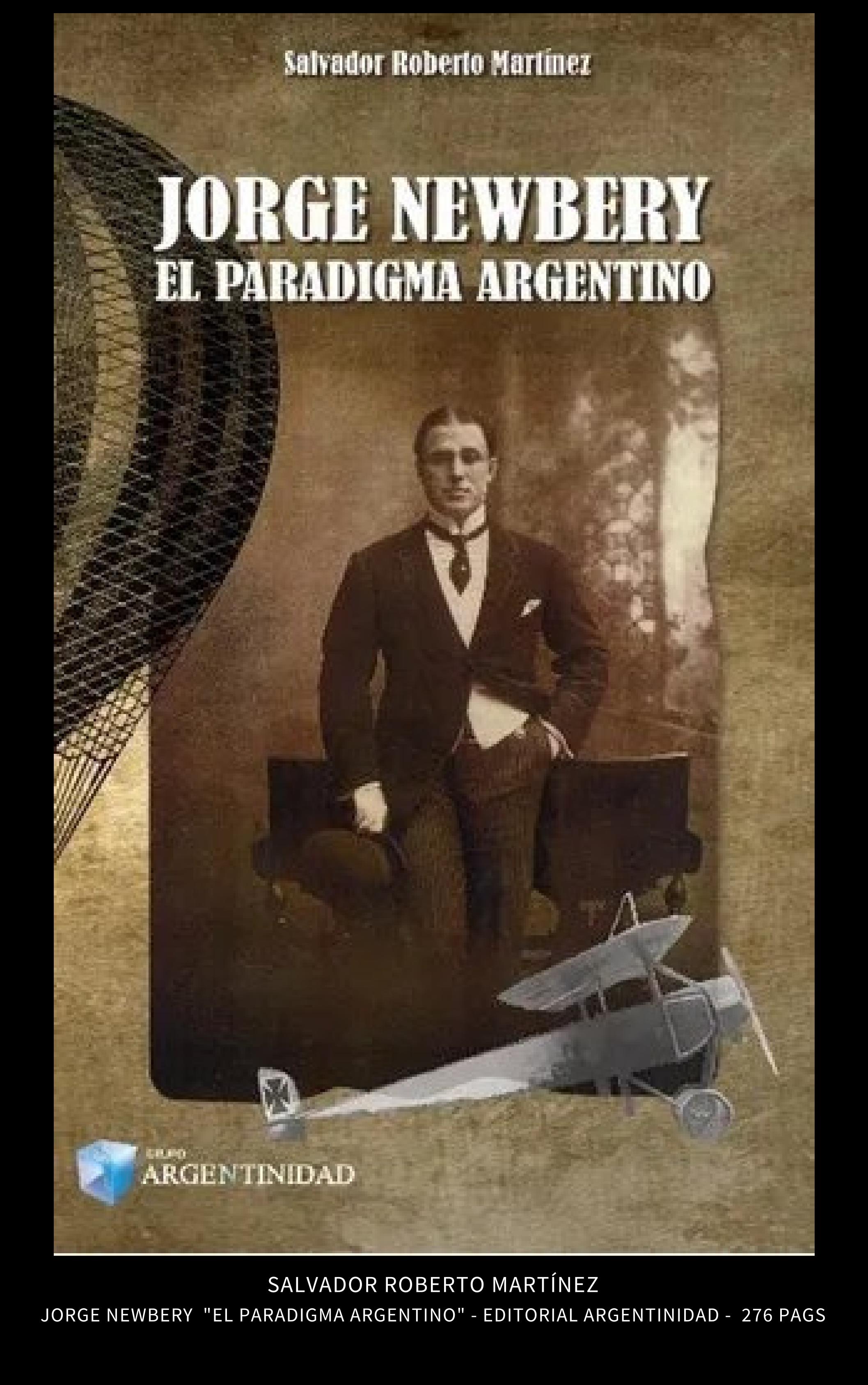Salvador Roberto Martínez - JORGE NEWBERY - EL PARADIGMA ARGENTINO - Ediciones Argentinidad - Buenos Aires - 2019